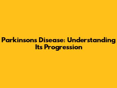 Parkinson's Disease: Understanding Its Progression