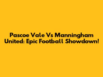 Pascoe Vale Vs Manningham United: Epic Football Showdown!