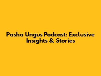 Pasha Ungu's Podcast: Exclusive Insights & Stories