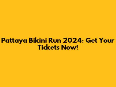 Pattaya Bikini Run 2024: Get Your Tickets Now!