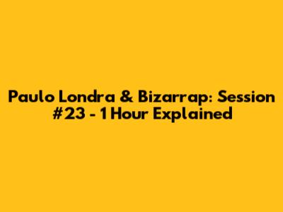 Paulo Londra & Bizarrap: Session #23 - 1 Hour Explained