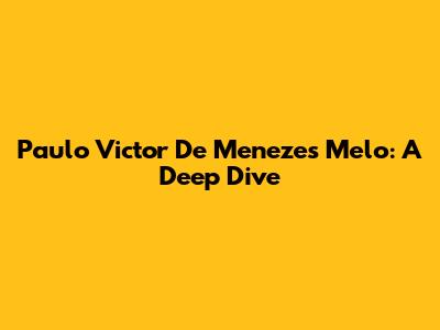 Paulo Victor De Menezes Melo: A Deep Dive