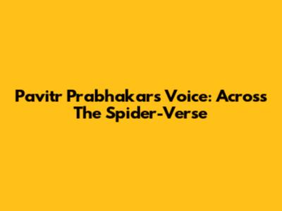 Pavitr Prabhakar's Voice: Across The Spider-Verse