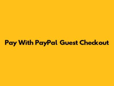 Pay With PayPal Guest Checkout