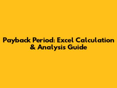 Payback Period: Excel Calculation & Analysis Guide