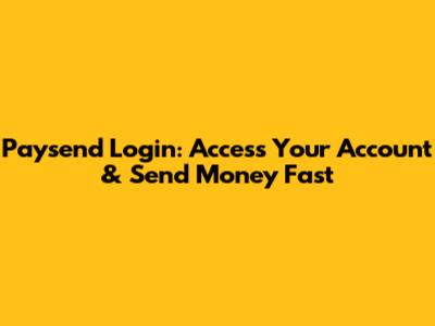 Paysend Login: Access Your Account & Send Money Fast