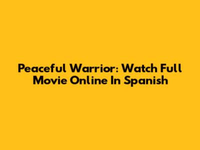 Peaceful Warrior: Watch Full Movie Online In Spanish