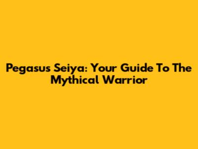 Pegasus Seiya: Your Guide To The Mythical Warrior
