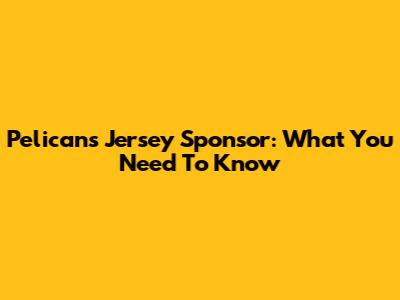 Pelicans Jersey Sponsor: What You Need To Know