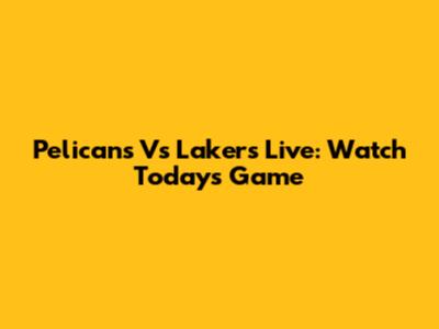 Pelicans Vs Lakers Live: Watch Today's Game