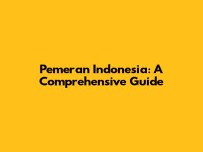 Pemeran Indonesia: A Comprehensive Guide