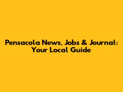 Pensacola News, Jobs & Journal: Your Local Guide