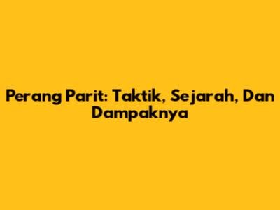 Perang Parit: Taktik, Sejarah, Dan Dampaknya