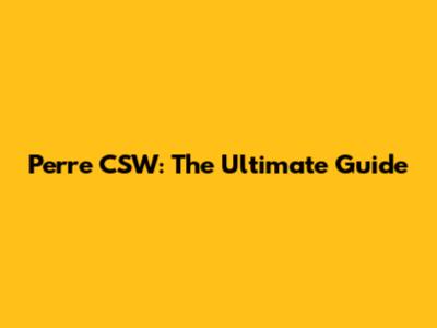 Perre CSW: The Ultimate Guide