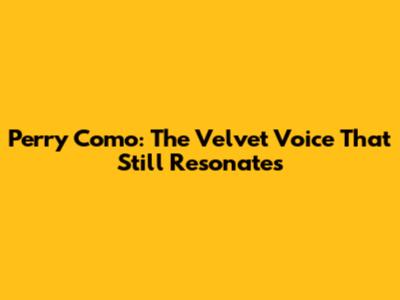 Perry Como: The Velvet Voice That Still Resonates