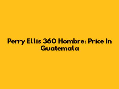 Perry Ellis 360 Hombre: Price In Guatemala