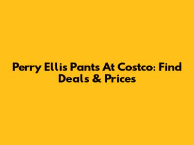 Perry Ellis Pants At Costco: Find Deals & Prices