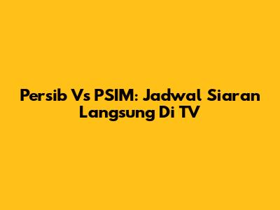 Persib Vs PSIM: Jadwal Siaran Langsung Di TV