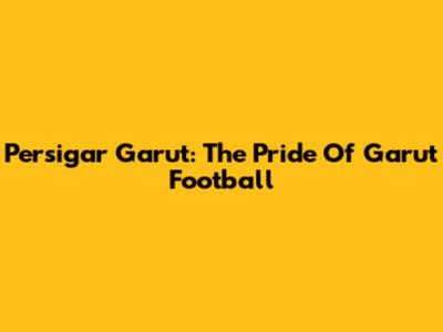 Persigar Garut: The Pride Of Garut Football