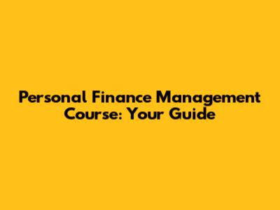 Personal Finance Management Course: Your Guide