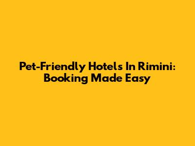 Pet-Friendly Hotels In Rimini: Booking Made Easy