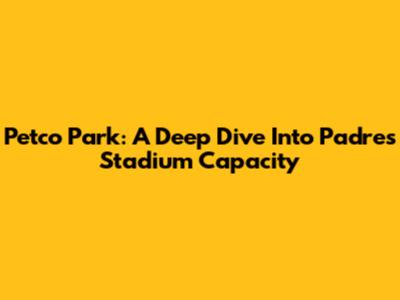 Petco Park: A Deep Dive Into Padres Stadium Capacity