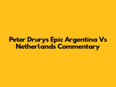 Peter Drury's Epic Argentina Vs Netherlands Commentary