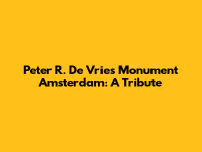 Peter R. De Vries Monument Amsterdam: A Tribute