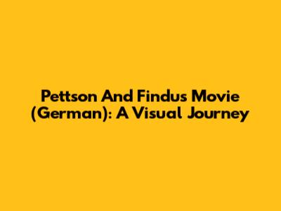 Pettson And Findus Movie (German): A Visual Journey
