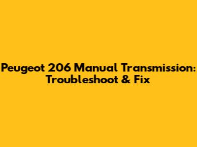 Peugeot 206 Manual Transmission: Troubleshoot & Fix