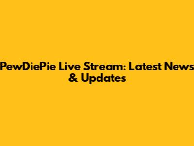 PewDiePie Live Stream: Latest News & Updates
