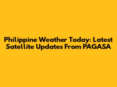Philippine Weather Today: Latest Satellite Updates From PAGASA
