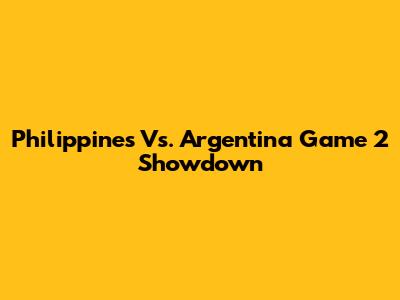 Philippines Vs. Argentina Game 2 Showdown