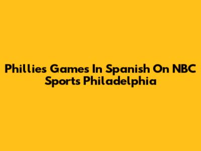 Phillies Games In Spanish On NBC Sports Philadelphia