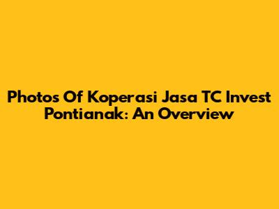 Photos Of Koperasi Jasa TC Invest Pontianak: An Overview