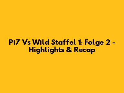 Pi7 Vs Wild Staffel 1: Folge 2 - Highlights & Recap