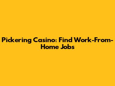 Pickering Casino: Find Work-From-Home Jobs