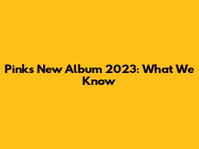 Pink's New Album 2023: What We Know