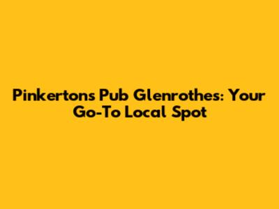 Pinkertons Pub Glenrothes: Your Go-To Local Spot