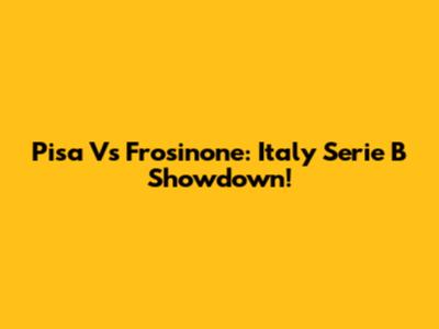 Pisa Vs Frosinone: Italy Serie B Showdown!