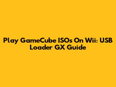 Play GameCube ISOs On Wii: USB Loader GX Guide