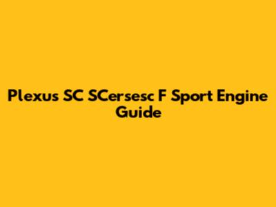 Plexus SC SCersesc F Sport Engine Guide