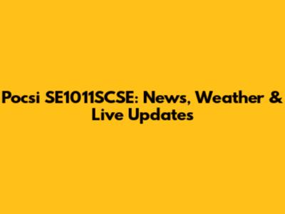 Pocsi SE1011SCSE: News, Weather & Live Updates