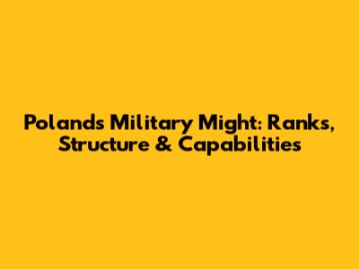 Poland's Military Might: Ranks, Structure & Capabilities