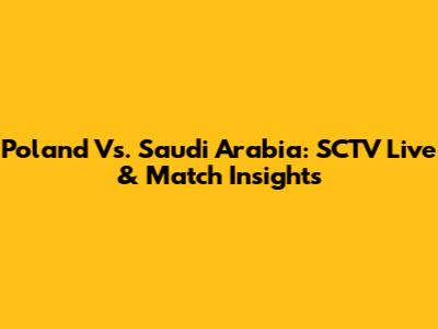 Poland Vs. Saudi Arabia: SCTV Live & Match Insights
