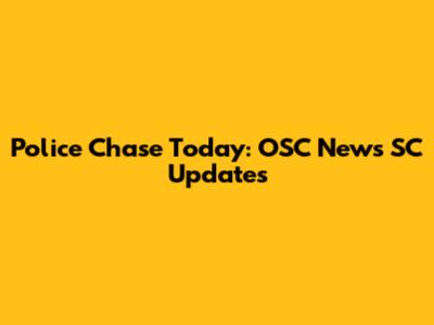 Police Chase Today: OSC News SC Updates