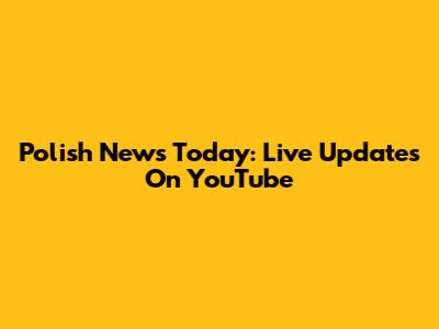 Polish News Today: Live Updates On YouTube