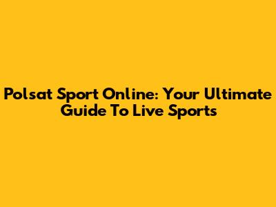 Polsat Sport Online: Your Ultimate Guide To Live Sports