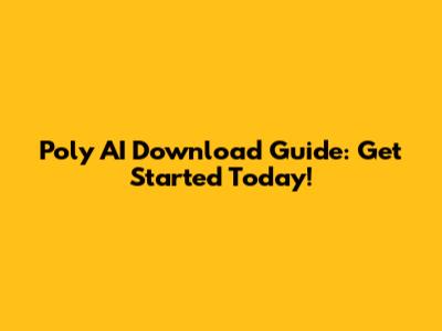 Poly AI Download Guide: Get Started Today!