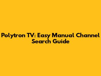 Polytron TV: Easy Manual Channel Search Guide